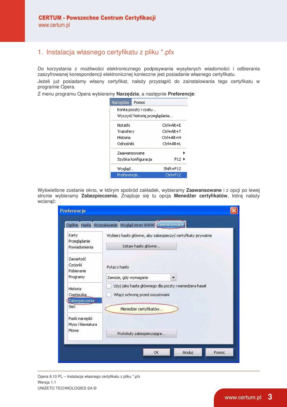 własnego certyfikatu. Jeeli ju posiadamy własny certyfikat, naley przystpi do zainstalowania tego certyfikatu w programie Opera.