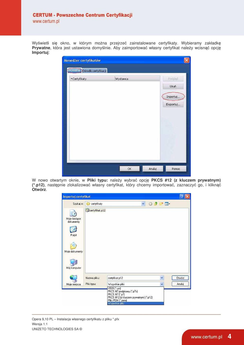 Aby zaimportowa własny certyfikat naley wcisn opcj Importuj: W nowo otwartym oknie, w Pliki typu: naley