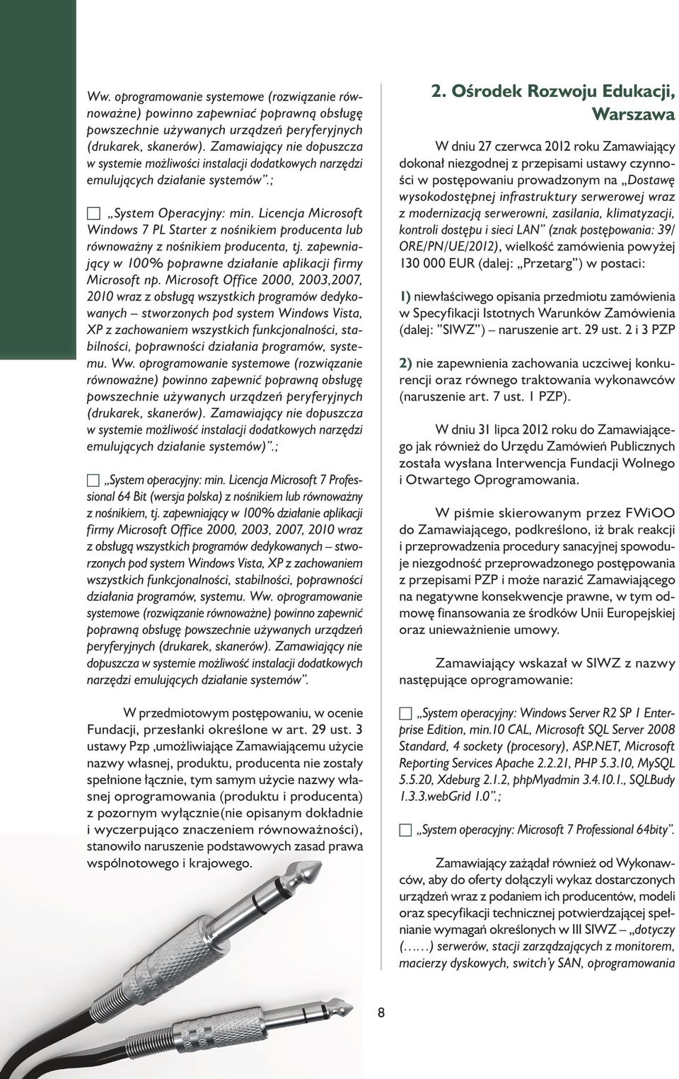 Licencja Microsoft Windows 7 PL Starter z nośnikiem producenta lub równoważny z nośnikiem producenta, tj. zapewniający w 100% poprawne działanie aplikacji firmy Microsoft np.