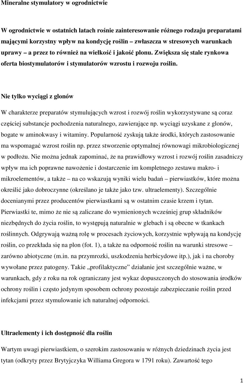 Nie tylko wyciągi z glonów W charakterze preparatów stymulujących wzrost i rozwój roślin wykorzystywane są coraz częściej substancje pochodzenia naturalnego, zawierające np.