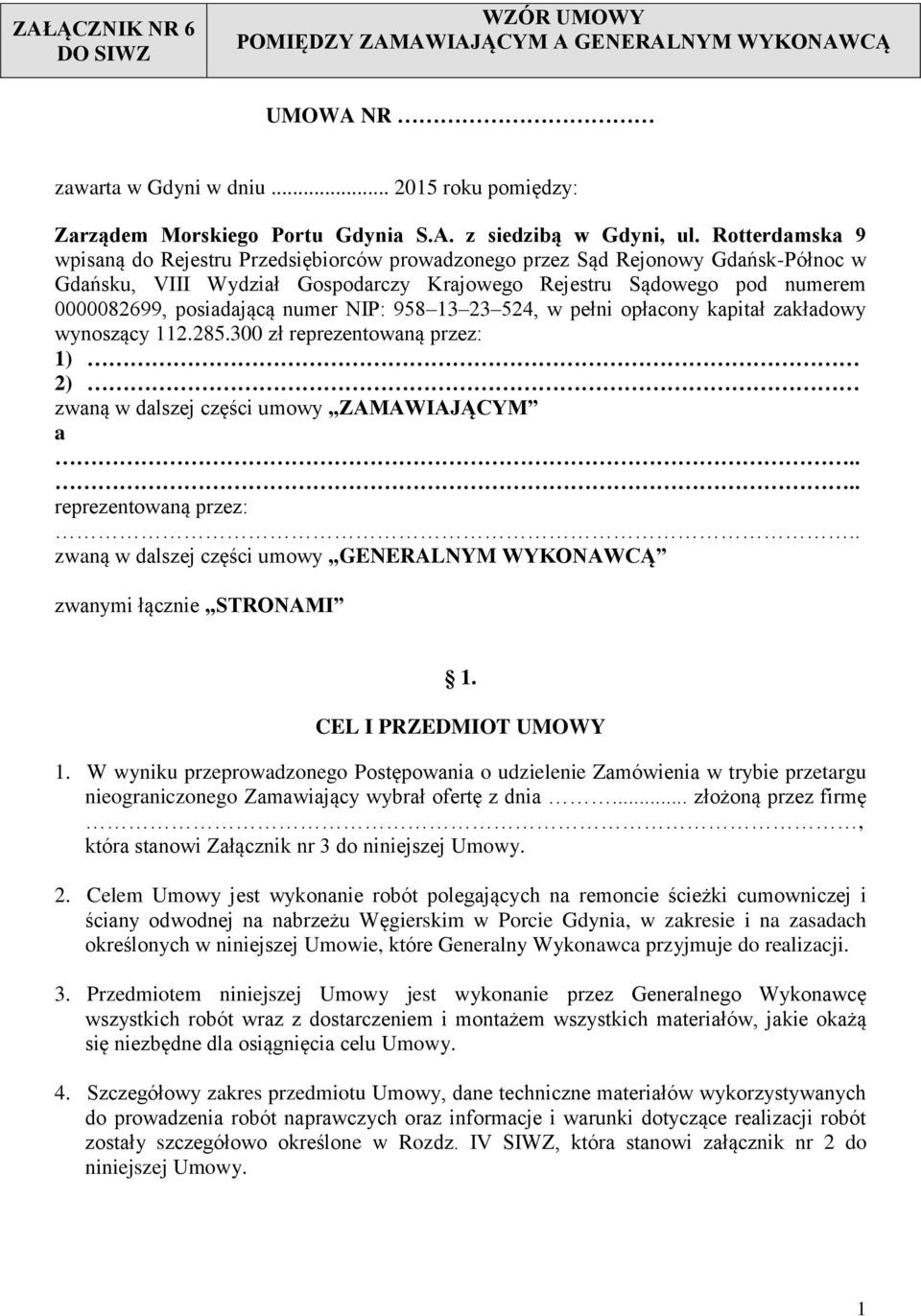 numer NIP: 958 13 23 524, w pełni opłacony kapitał zakładowy wynoszący 112.285.300 zł reprezentowaną przez: 1) 2) zwaną w dalszej części umowy ZAMAWIAJĄCYM a.... reprezentowaną przez:.. zwaną w dalszej części umowy GENERALNYM WYKONAWCĄ zwanymi łącznie STRONAMI 1.