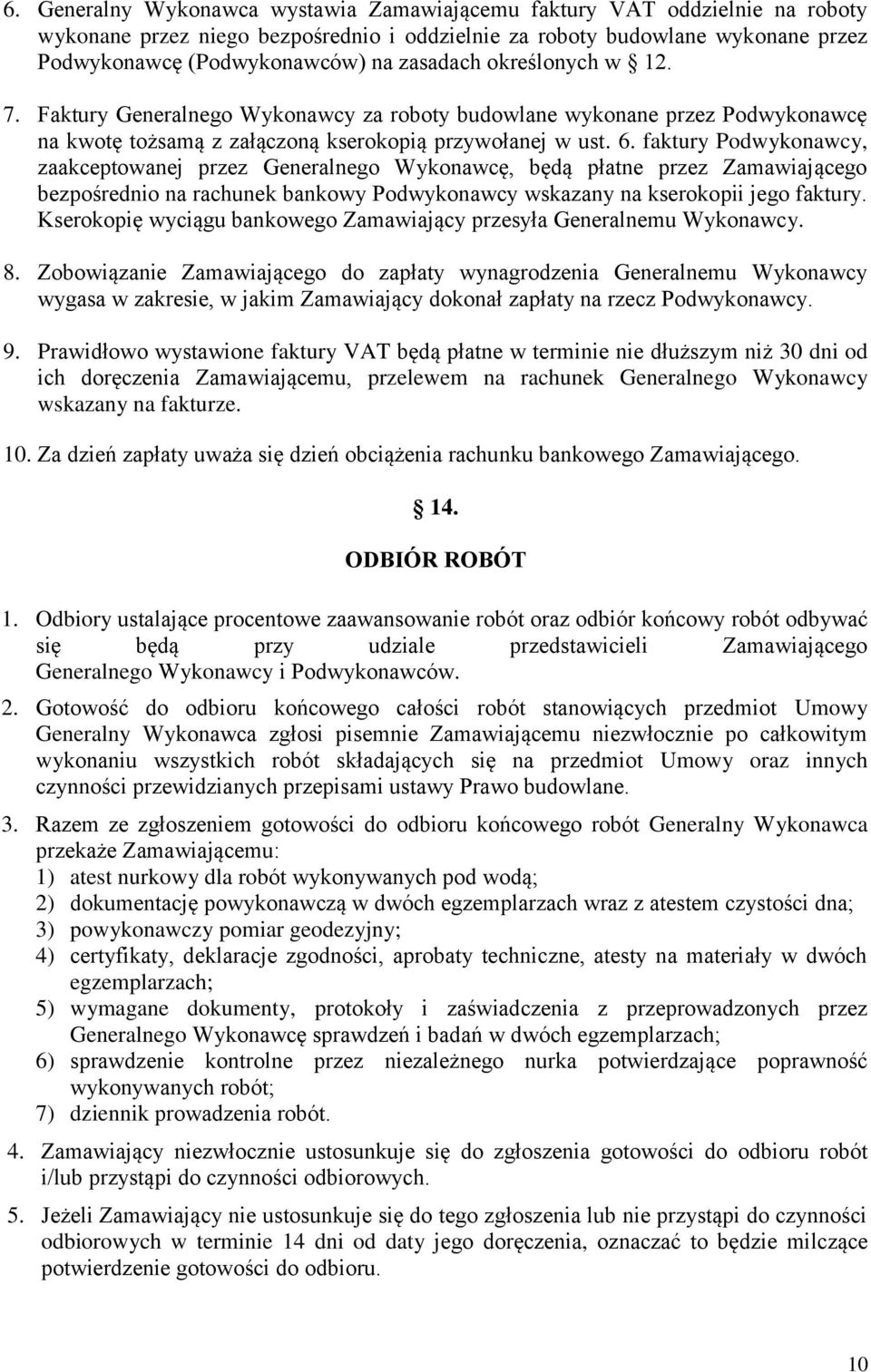 faktury Podwykonawcy, zaakceptowanej przez Generalnego Wykonawcę, będą płatne przez Zamawiającego bezpośrednio na rachunek bankowy Podwykonawcy wskazany na kserokopii jego faktury.
