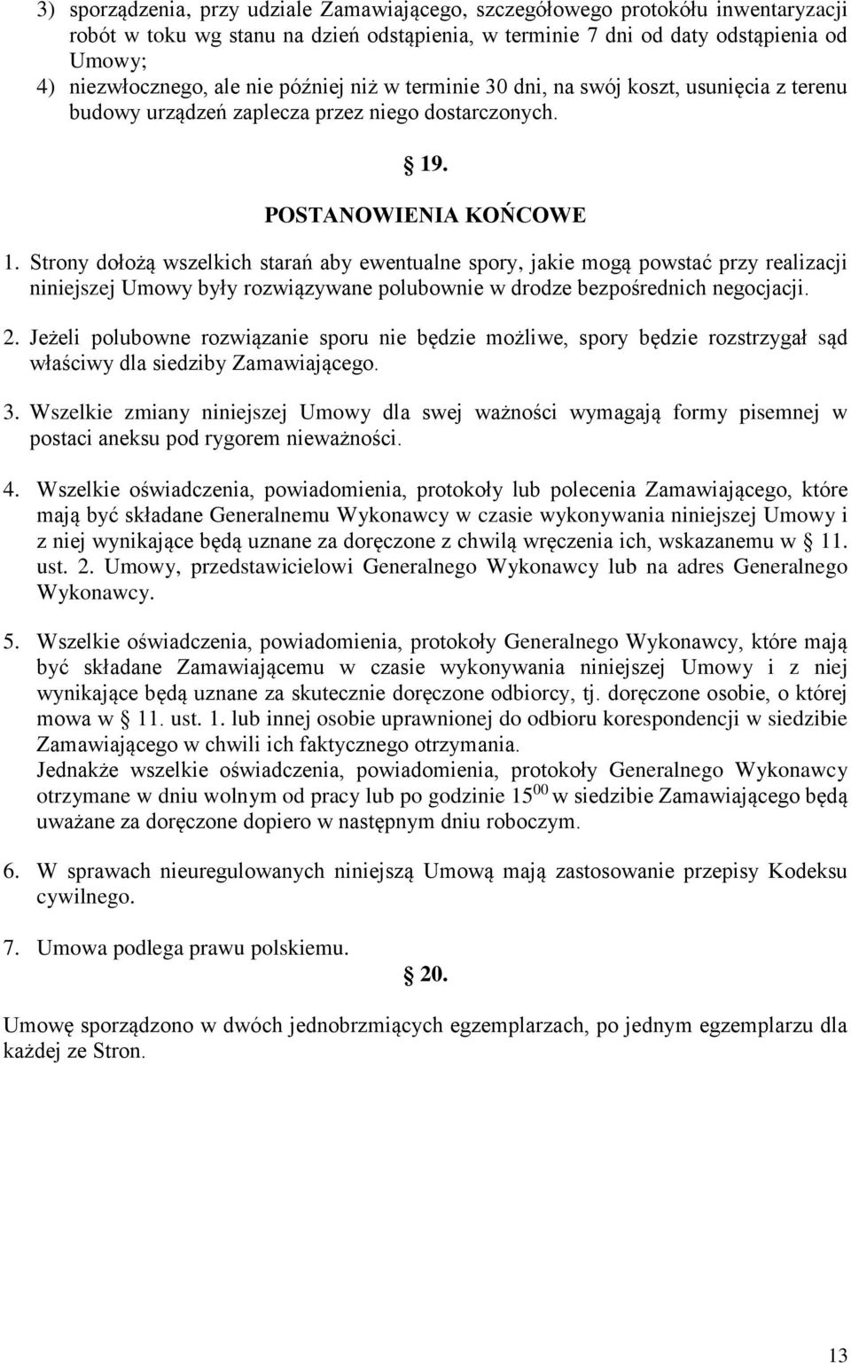 Strony dołożą wszelkich starań aby ewentualne spory, jakie mogą powstać przy realizacji niniejszej Umowy były rozwiązywane polubownie w drodze bezpośrednich negocjacji. 2.