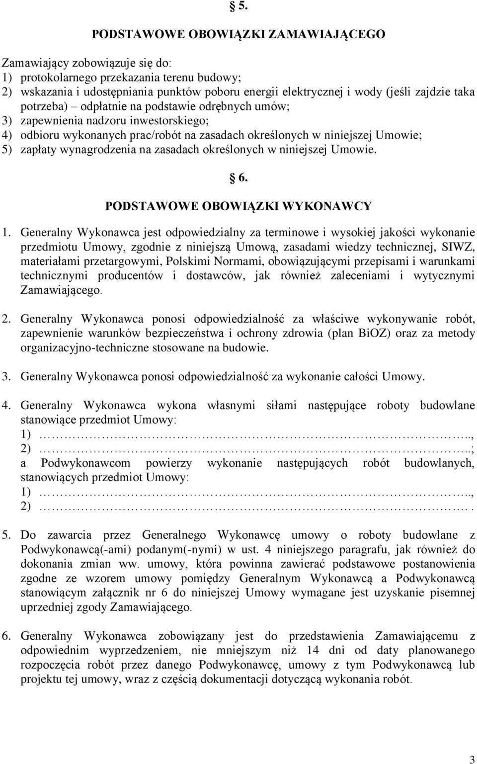 wynagrodzenia na zasadach określonych w niniejszej Umowie. 6. PODSTAWOWE OBOWIĄZKI WYKONAWCY 1.