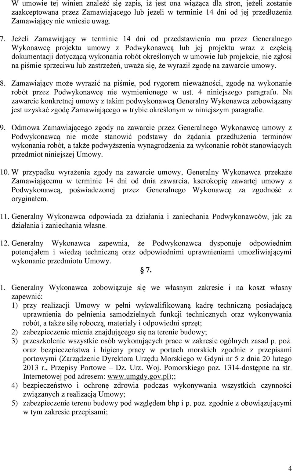 określonych w umowie lub projekcie, nie zgłosi na piśmie sprzeciwu lub zastrzeżeń, uważa się, że wyraził zgodę na zawarcie umowy. 8.