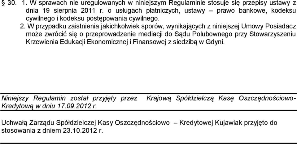 W przypadku zaistnienia jakichkolwiek sporów, wynikających z niniejszej Umowy Posiadacz może zwrócić się o przeprowadzenie mediacji do Sądu Polubownego przy Stowarzyszeniu