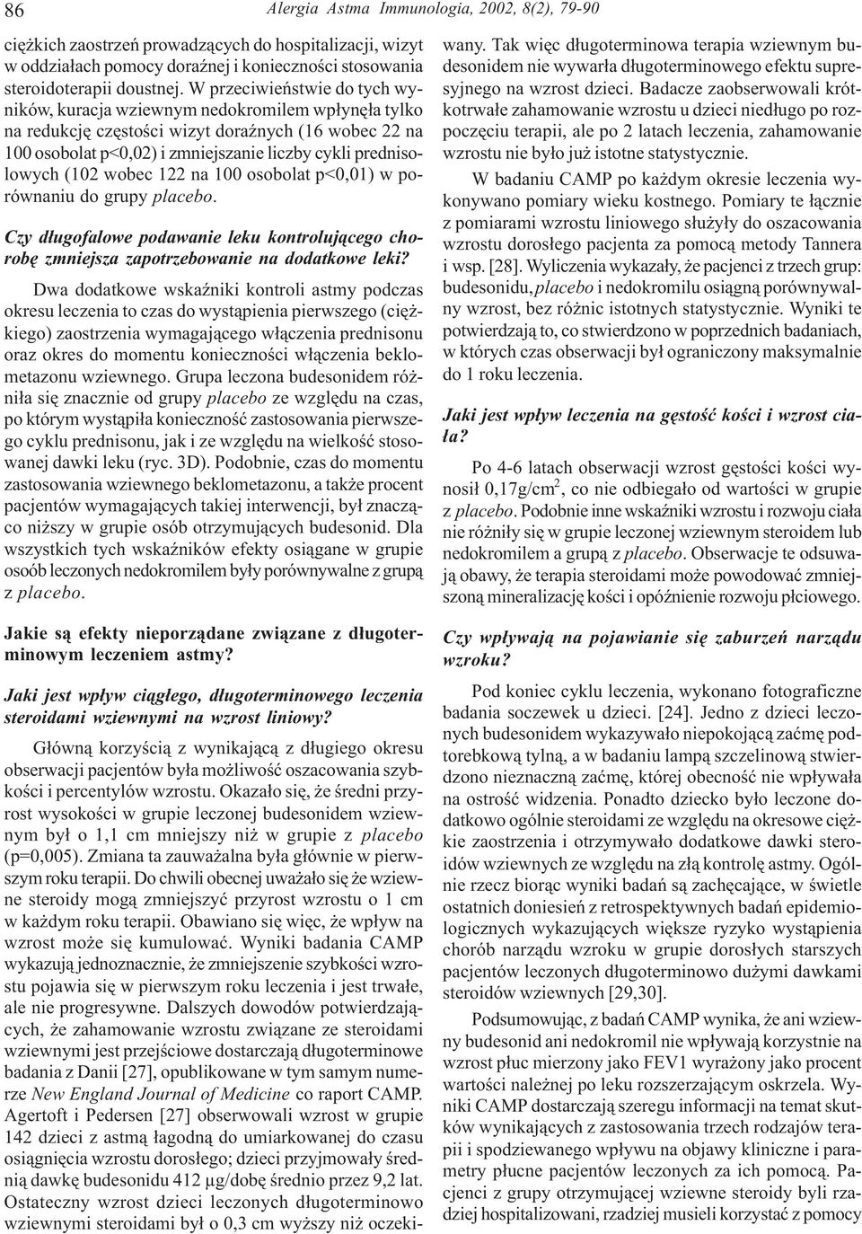 (102 wobec 122 na 100 osobolat p<0,01) w porównaniu do grupy placebo. Czy d³ugofalowe podawanie leku kontroluj¹cego chorobê zmniejsza zapotrzebowanie na dodatkowe leki?