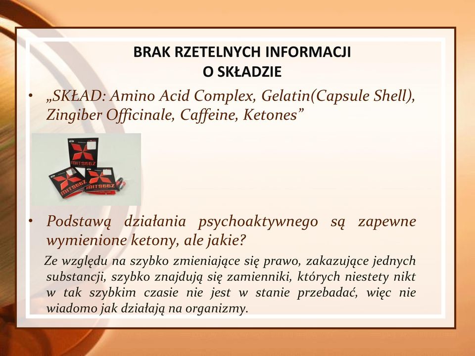 Ze względu na szybko zmieniające się prawo, zakazujące jednych substancji, szybko znajdują się zamienniki,