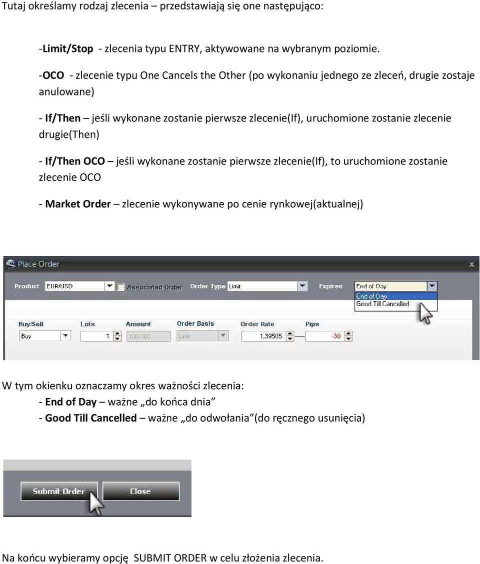 zostanie zlecenie drugie(then) - If/Then OCO jeśli wykonane zostanie pierwsze zlecenie(if), to uruchomione zostanie zlecenie OCO - Market Order zlecenie wykonywane po cenie