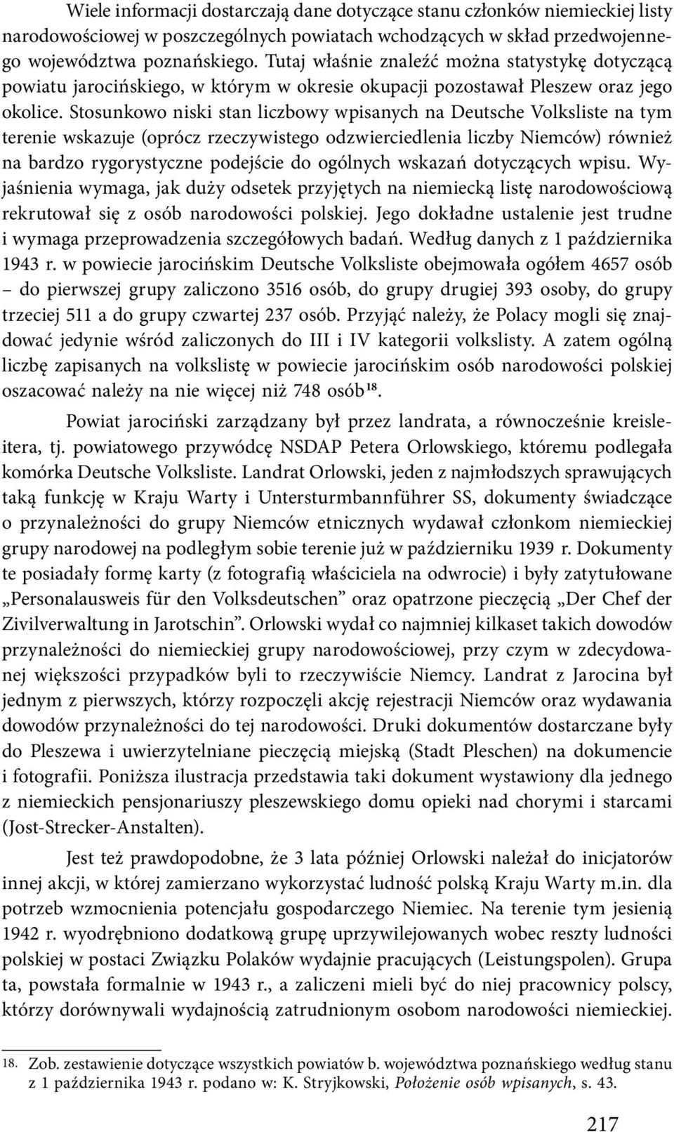 Stosunkowo niski stan liczbowy wpisanych na Deutsche Volksliste na tym terenie wskazuje (oprócz rzeczywistego odzwierciedlenia liczby Niemców) również na bardzo rygorystyczne podejście do ogólnych