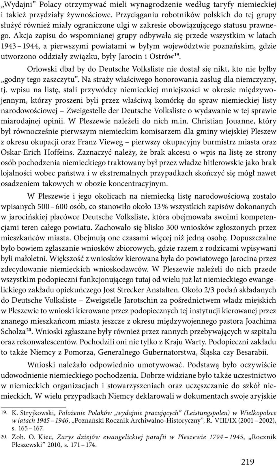 Akcja zapisu do wspomnianej grupy odbywała się przede wszystkim w latach 1943 1944, a pierwszymi powiatami w byłym województwie poznańskim, gdzie utworzono oddziały związku, były Jarocin i Ostrów 19.