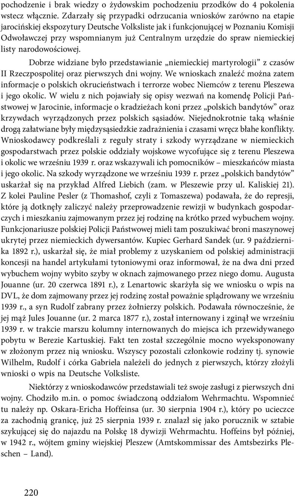 do spraw niemieckiej listy narodowościowej. Dobrze widziane było przedstawianie niemieckiej martyrologii z czasów II Rzeczpospolitej oraz pierwszych dni wojny.