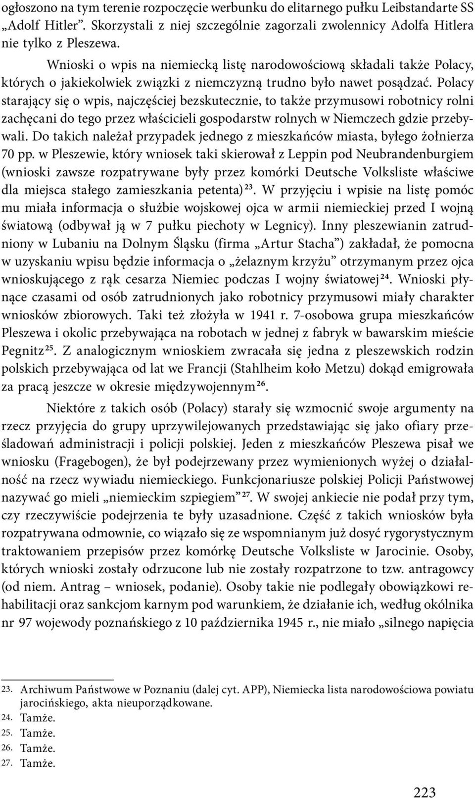 Polacy starający się o wpis, najczęściej bezskutecznie, to także przymusowi robotnicy rolni zachęcani do tego przez właścicieli gospodarstw rolnych w Niemczech gdzie przebywali.