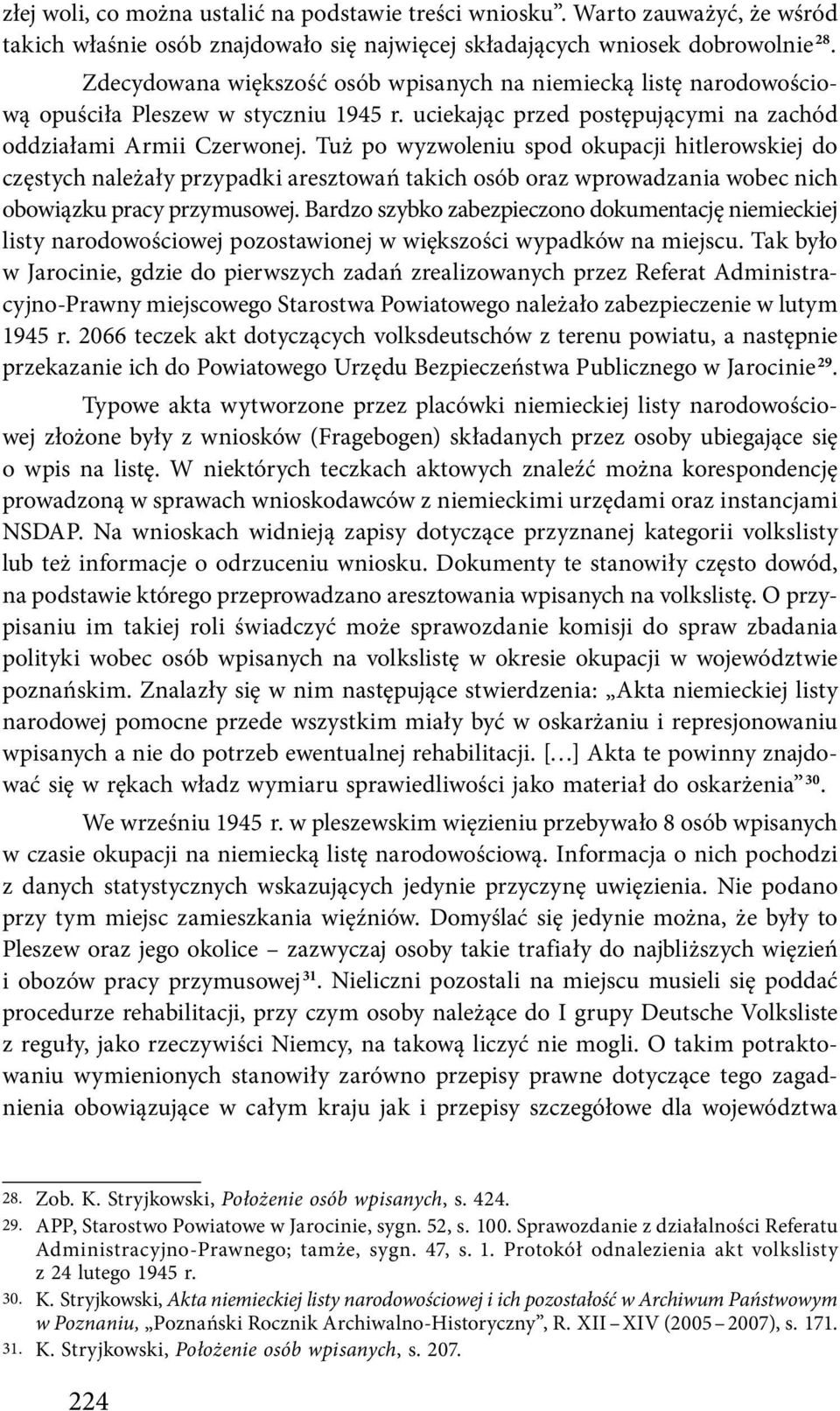 Tuż po wyzwoleniu spod okupacji hitlerowskiej do częstych należały przypadki aresztowań takich osób oraz wprowadzania wobec nich obowiązku pracy przymusowej.
