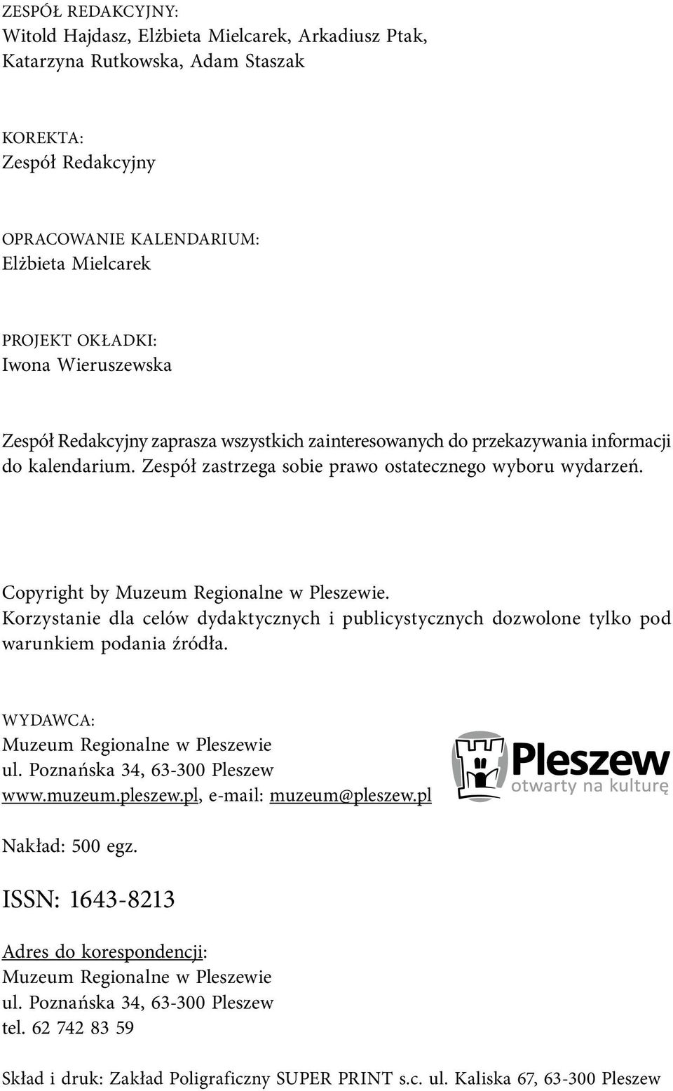 Copyright by Muzeum Regionalne w Pleszewie. Korzystanie dla celów dydaktycznych i publicystycznych dozwolone tylko pod warunkiem podania źródła. WYDAWCA: Muzeum Regionalne w Pleszewie ul.