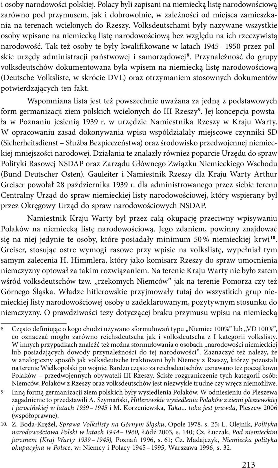 Tak też osoby te były kwalifikowane w latach 1945 1950 przez polskie urzędy administracji państwowej i samorządowej 8.