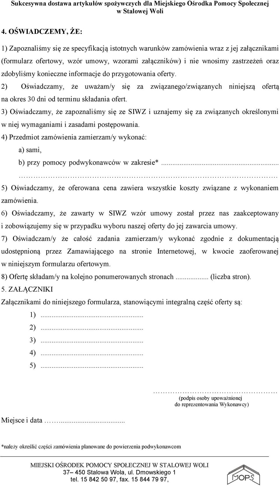 3) Oświadczamy, że zapoznaliśmy się ze SIWZ i uznajemy się za związanych określonymi w niej wymaganiami i zasadami postępowania.
