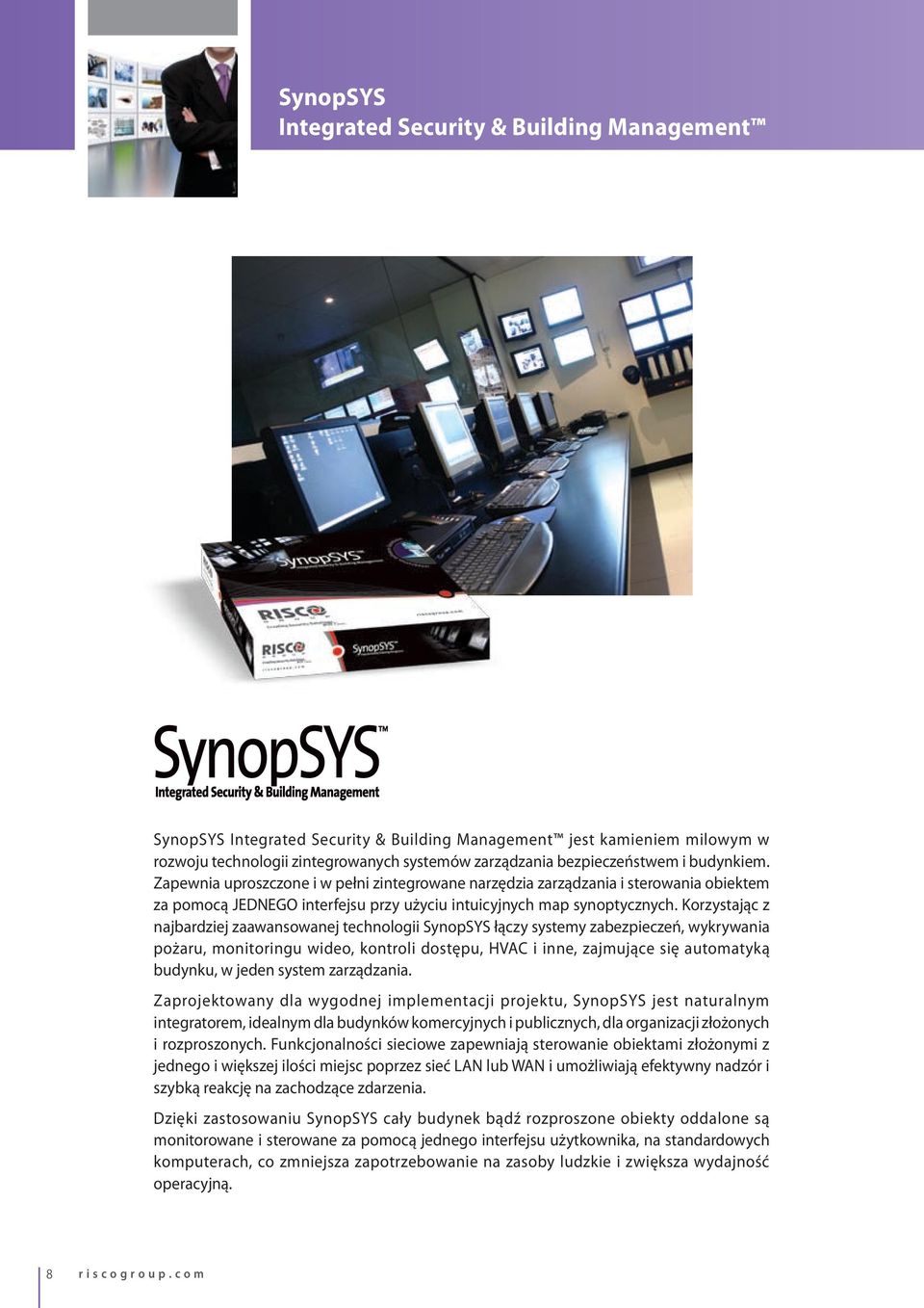 Korzystając z najbardziej zaawansowanej technologii SynopSYS łączy systemy zabezpieczeń, wykrywania pożaru, monitoringu wideo, kontroli dostępu, HVAC i inne, zajmujące się automatyką budynku, w jeden