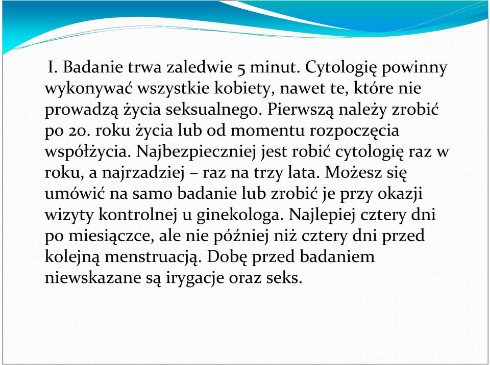 Najbezpieczniej jest robić cytologię raz w roku, a najrzadziej raz na trzy lata.