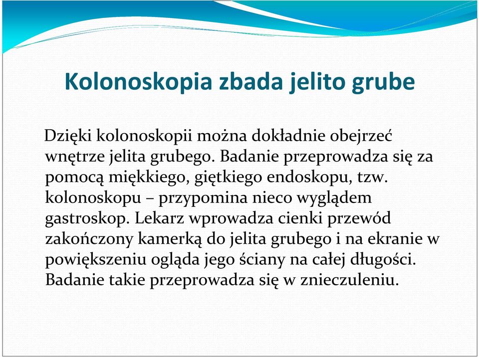 kolonoskopu przypomina nieco wyglądem gastroskop.