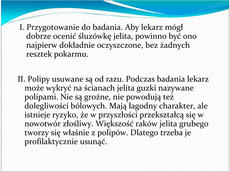 Polipy usuwane są od razu. Podczas badania lekarz może wykryć na ścianach jelita guzki nazywane polipami.