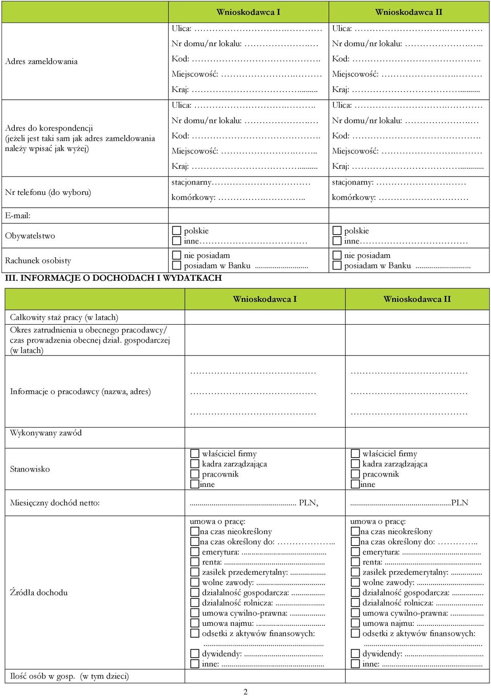 ... NFORMACJE O DOCHODACH WYDATKACH polskie inne posiadam w Banku... Całkowity staż pracy (w latach) Okres zatrudnienia u obecnego pracodawcy/ czas prowadzenia obecnej dział.