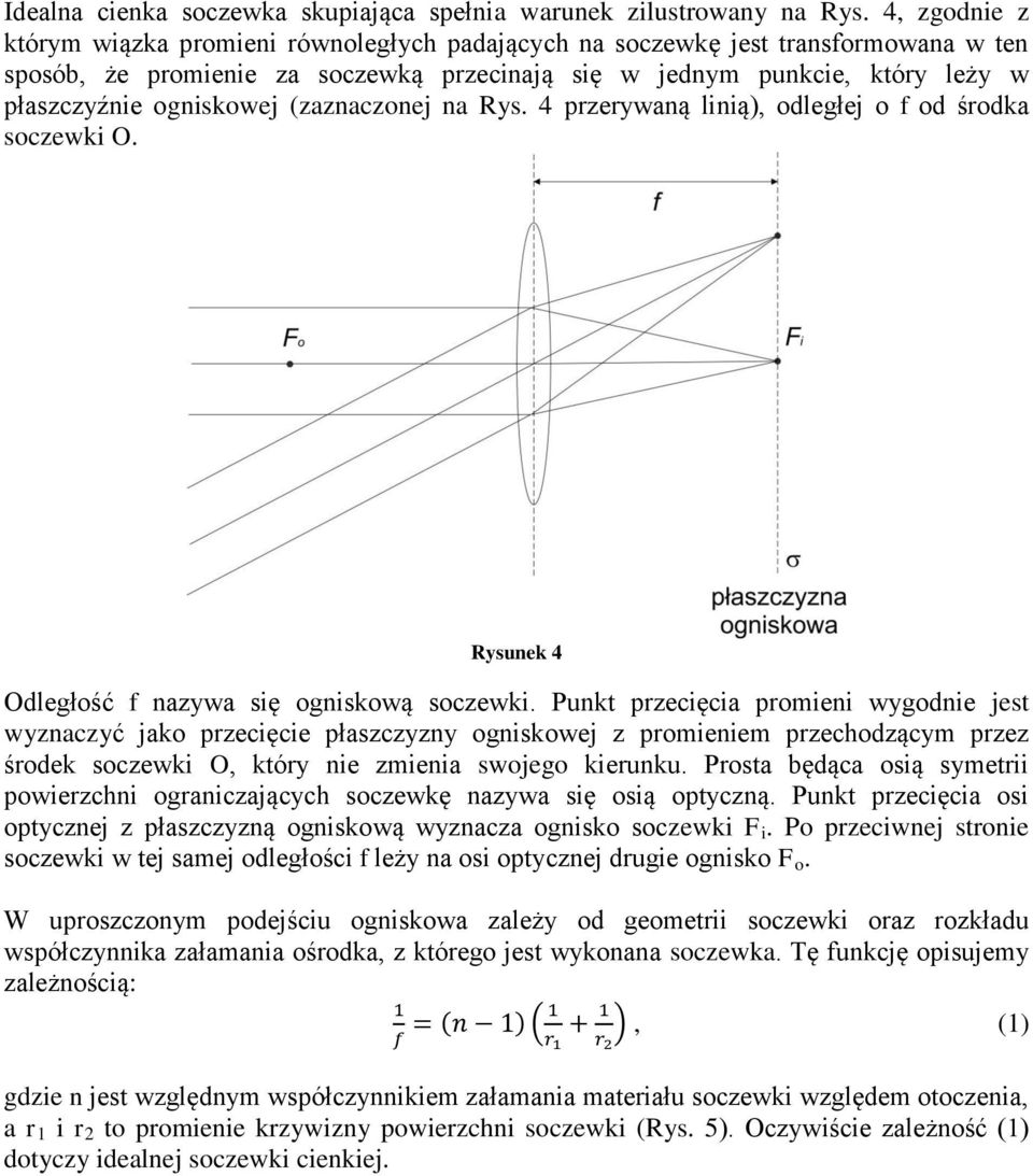 ogniskowej (zaznaczonej na Rys. 4 przerywaną linią), odległej o f od środka soczewki O. Rysunek 4 Odległość f nazywa się ogniskową soczewki.