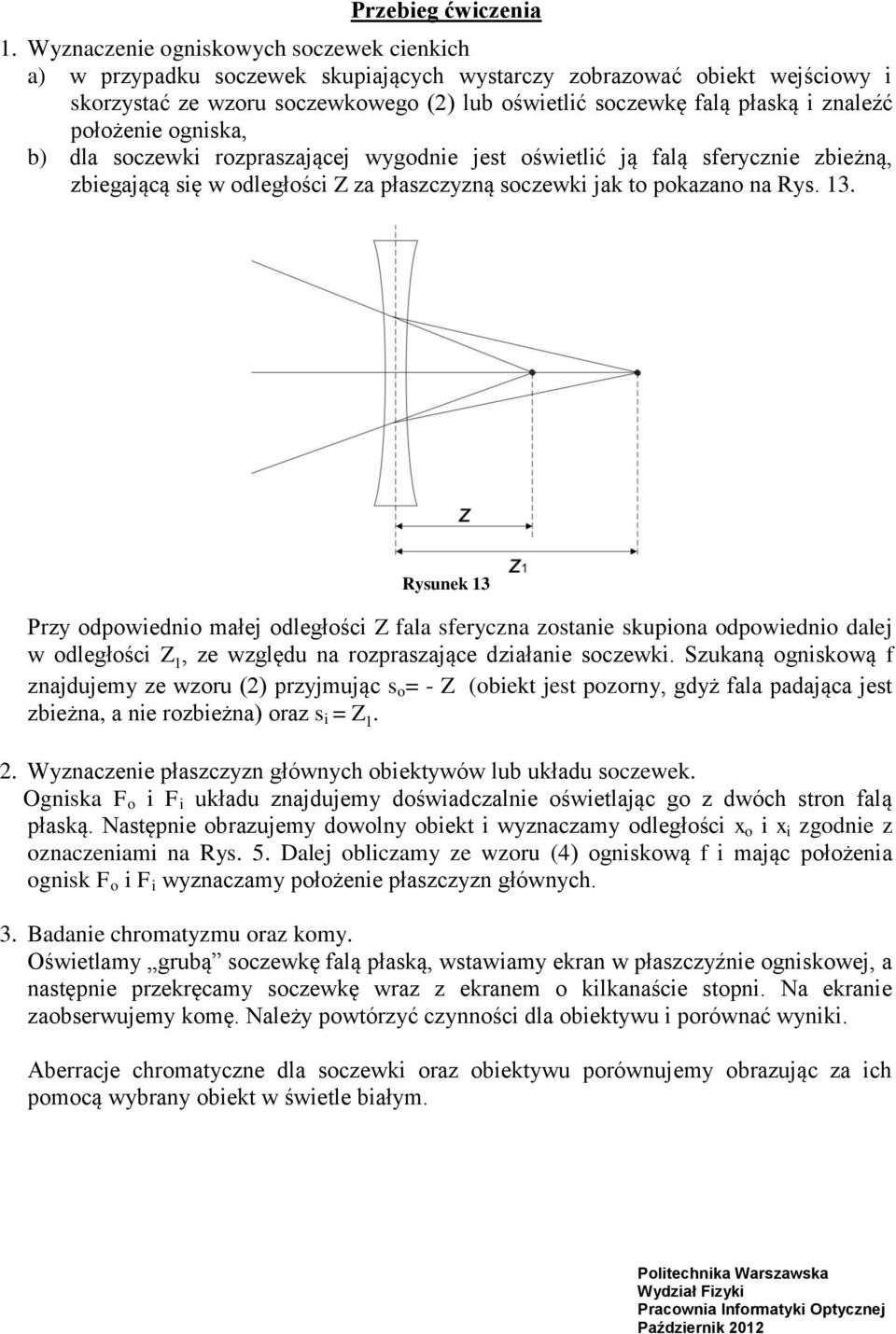 znaleźć położenie ogniska, b) dla soczewki rozpraszającej wygodnie jest oświetlić ją falą sferycznie zbieżną, zbiegającą się w odległości Z za płaszczyzną soczewki jak to pokazano na Rys. 13.