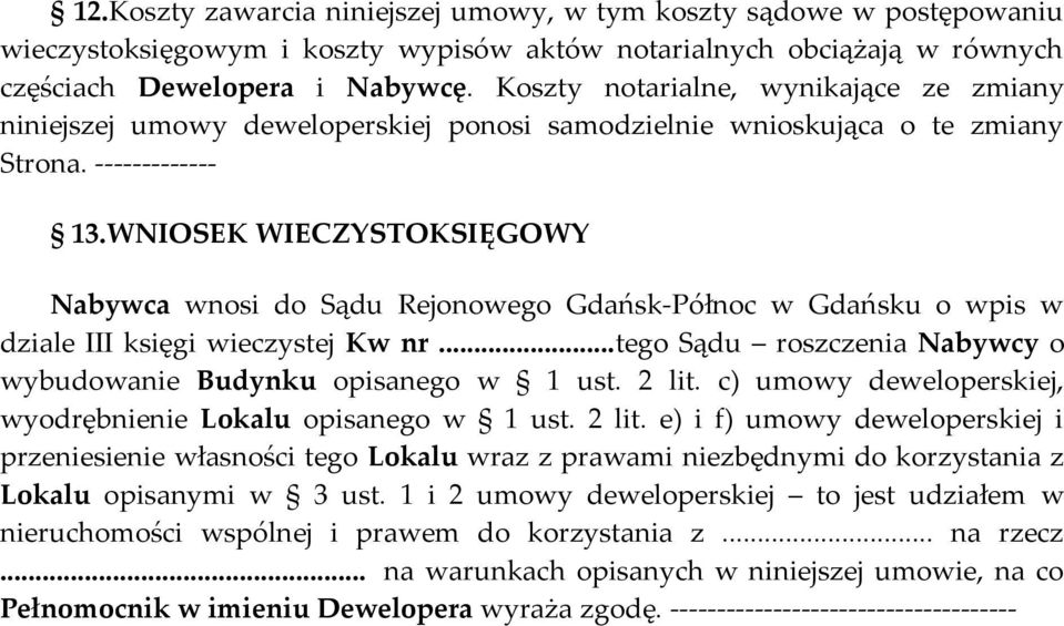 WNIOSEK WIECZYSTOKSIĘGOWY Nabywca wnosi do Sądu Rejonowego Gdańsk-Północ w Gdańsku o wpis w dziale III księgi wieczystej Kw nr...tego Sądu roszczenia Nabywcy o wybudowanie Budynku opisanego w 1 ust.