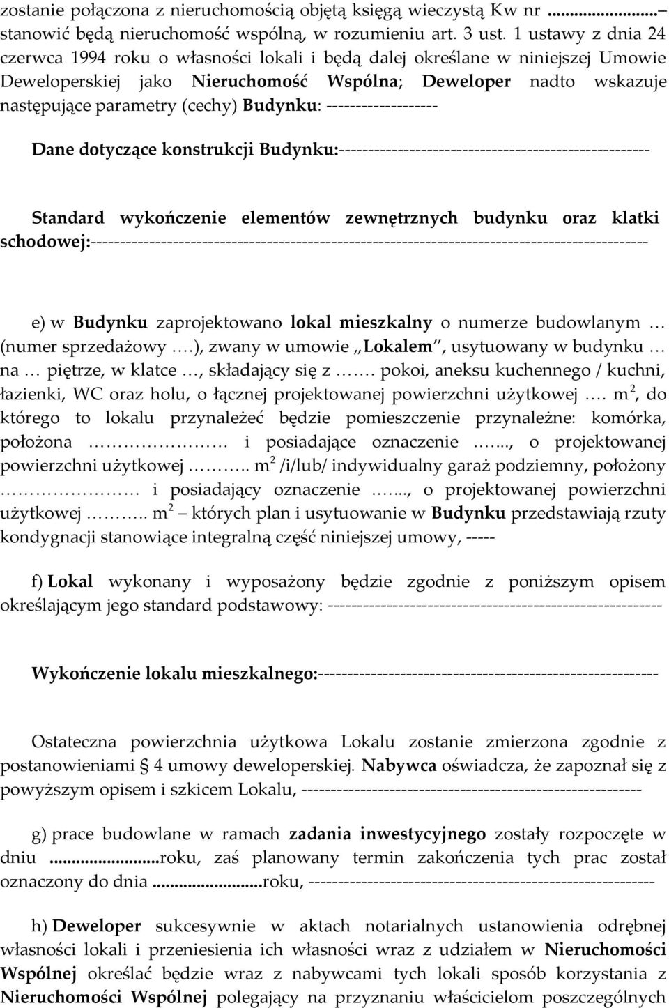 Budynku: ------------------- Dane dotyczące konstrukcji Budynku:----------------------------------------------------- Standard wykończenie elementów zewnętrznych budynku oraz klatki