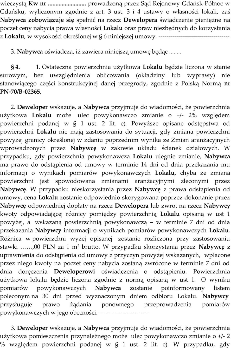 Lokalu, w wysokości określonej w 6 niniejszej umowy. ----------------------------------- 3. Nabywca oświadcza, iż zawiera niniejszą umowę będąc... 4. 1.