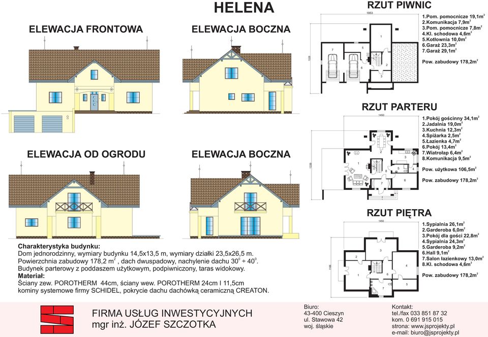 0 0 Powierzchnia zabudowy, m, dach dwuspadowy, nachylenie dachu 0 0. Budynek parterowy z poddaszem użytkowym, podpiwniczony, taras widokowy. Ściany zew. POROTHERM cm, ściany wew.