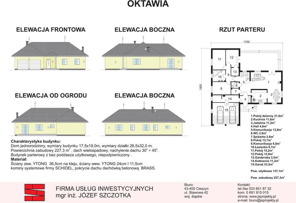 YTONG,cm na kleju, ściany wew. YTONG cm I,cm kominy systemowe firmy SCHIDEL, pokrycie dachu dachówką betonową BRASS..Pokój dzienny,0m.kuchnia,m.