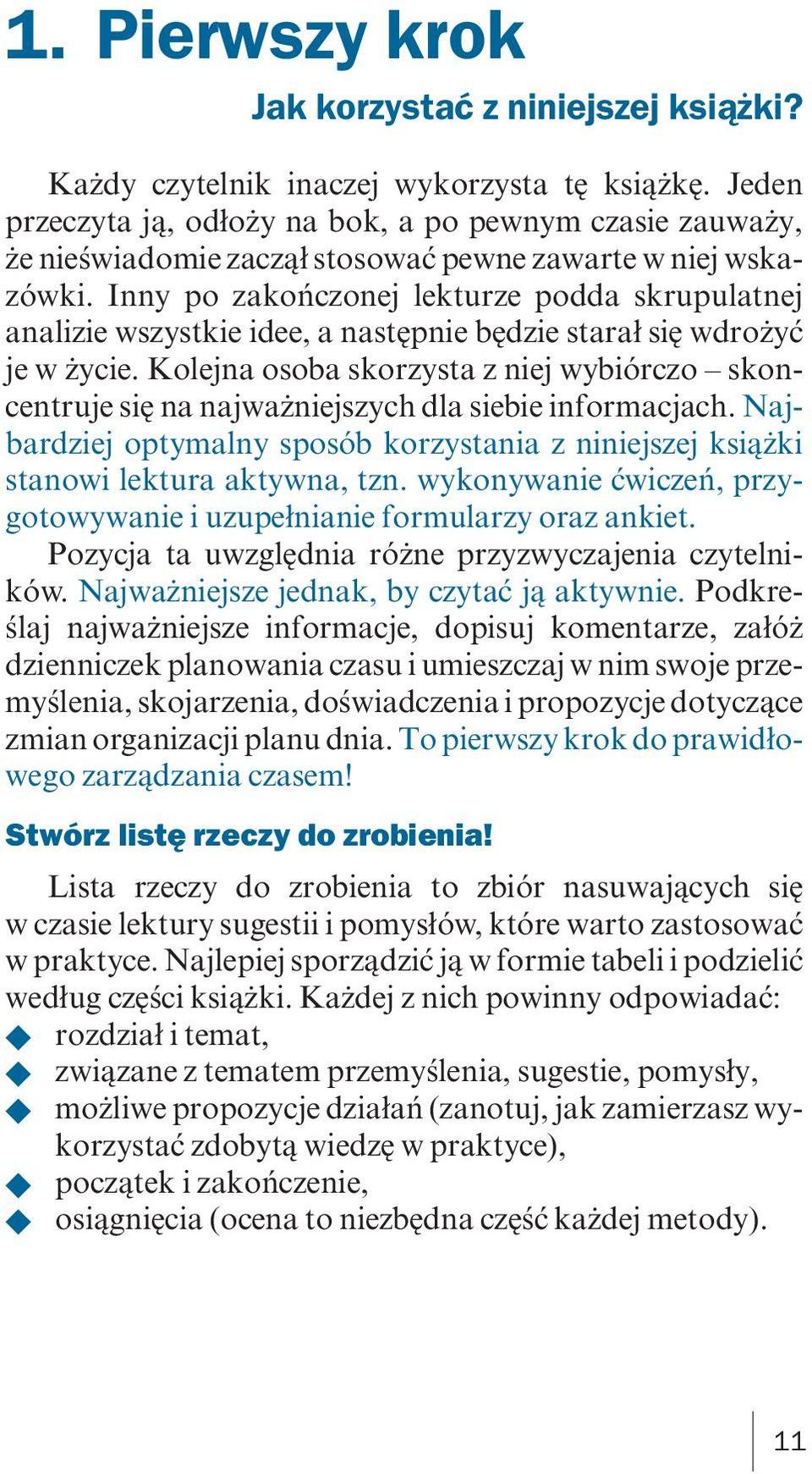 Inny po zakończonej lekturze podda skrupulatnej analizie wszystkie idee, a następnie będzie starał się wdrożyć je w życie.