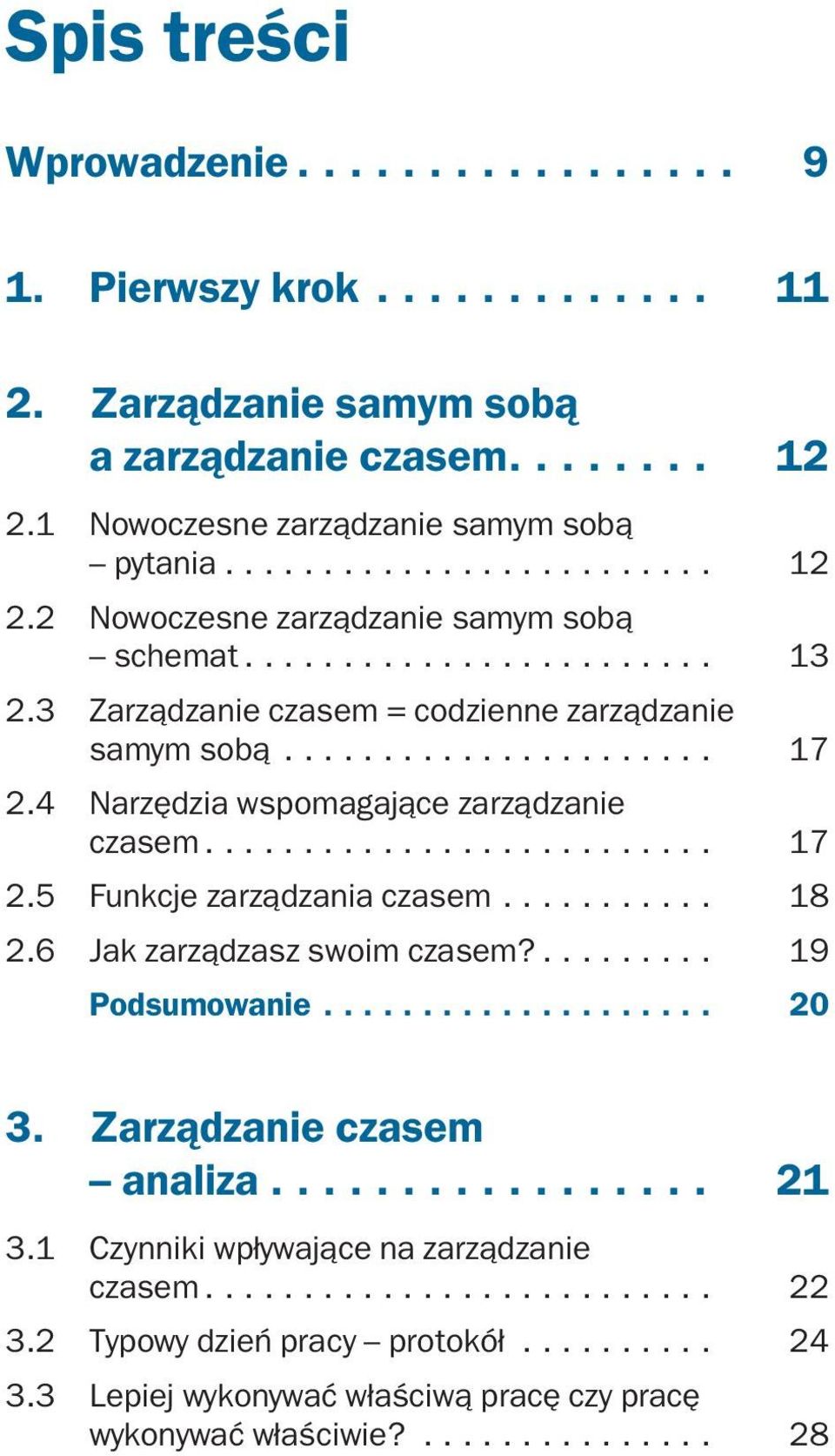 .......... 18 2.6 Jak zarządzasz swoim czasem?... 19 Podsumowanie... 20 3. Zarządzanie czasem analiza... 21 3.1 Czynniki wpływające na zarządzanie czasem... 22 3.