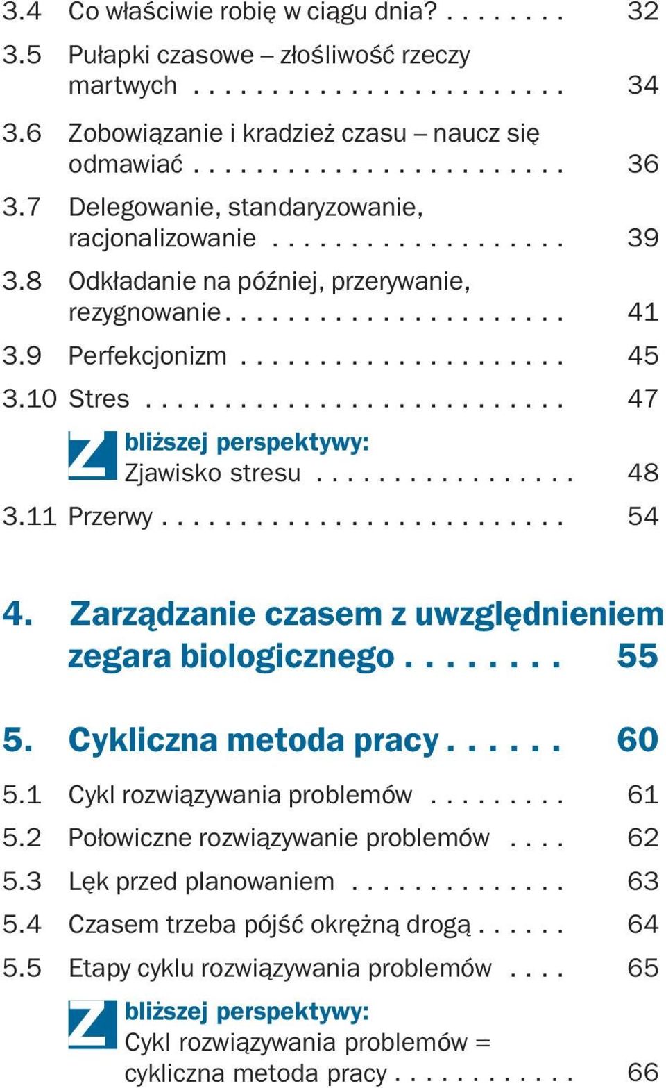 .......................... 47 bliższej perspektywy: Zjawisko stresu... 48 3.11 Przerwy.......................... 54 4. Zarządzanie czasem z uwzględnieniem zegara biologicznego... 55 5.