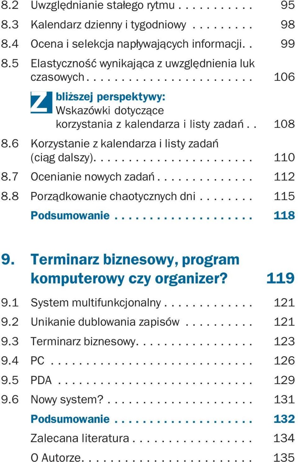 8 Porządkowanie chaotycznych dni........ 115 Podsumowanie... 118 9. Terminarz biznesowy, program komputerowy czy organizer? 119 9.1 System multifunkcjonalny... 121 9.2 Unikanie dublowania zapisów.