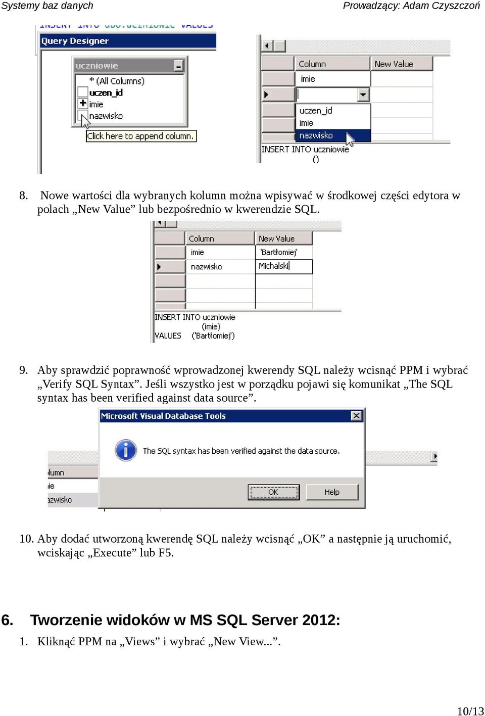 Jeśli wszystko jest w porządku pojawi się komunikat The SQL syntax has been verified against data source. 10.