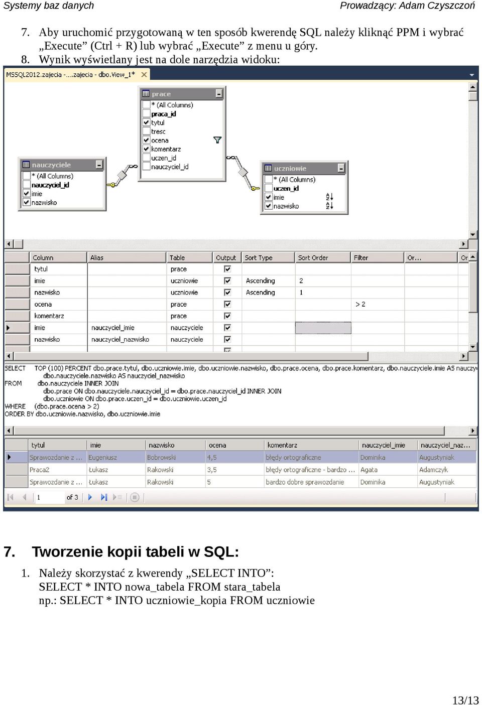 Wynik wyświetlany jest na dole narzędzia widoku: 7. Tworzenie kopii tabeli w SQL: 1.