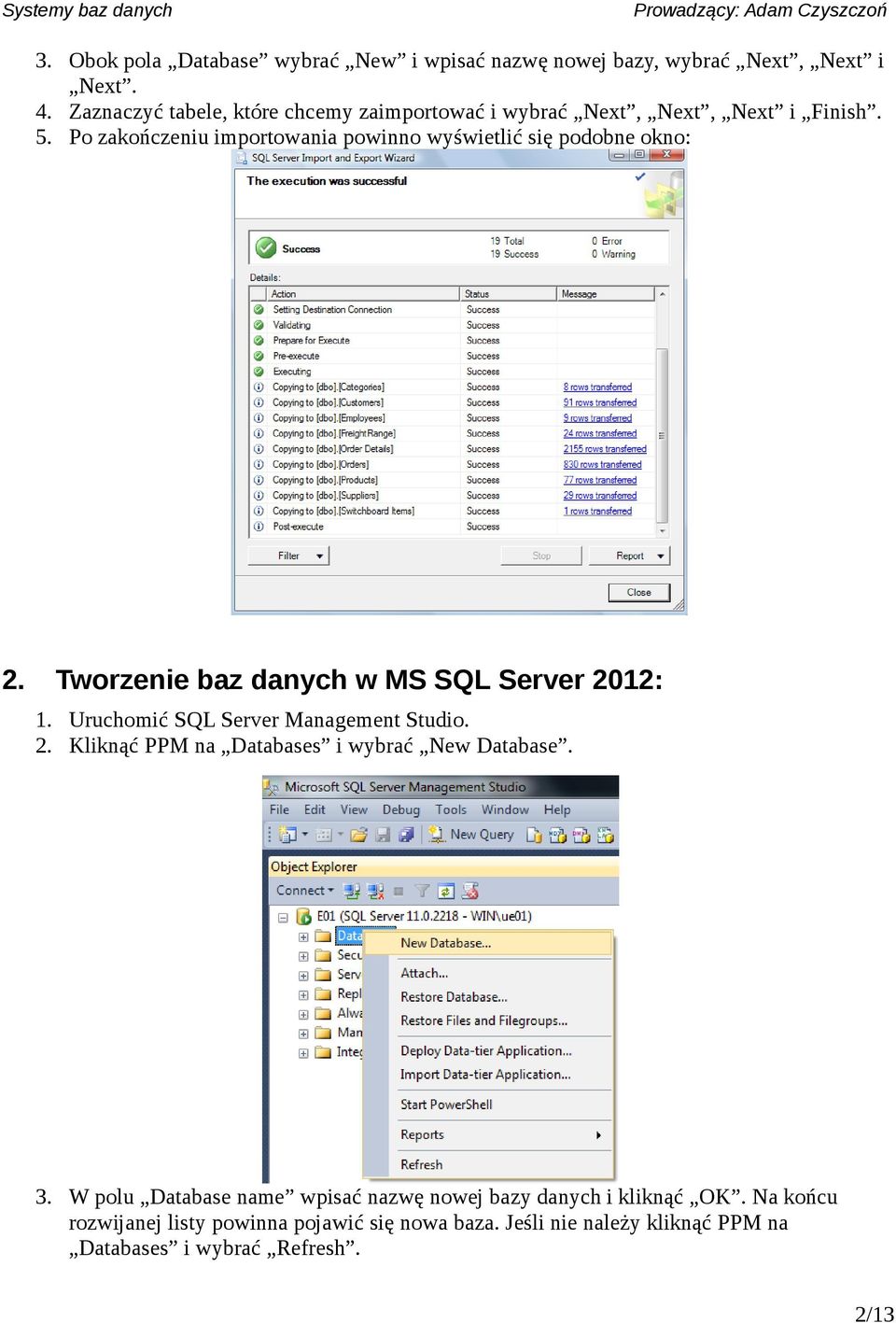 Po zakończeniu importowania powinno wyświetlić się podobne okno: 2. Tworzenie baz danych w MS SQL Server 2012: 1.