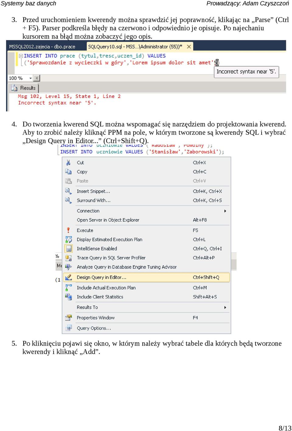 Do tworzenia kwerend SQL można wspomagać się narzędziem do projektowania kwerend.