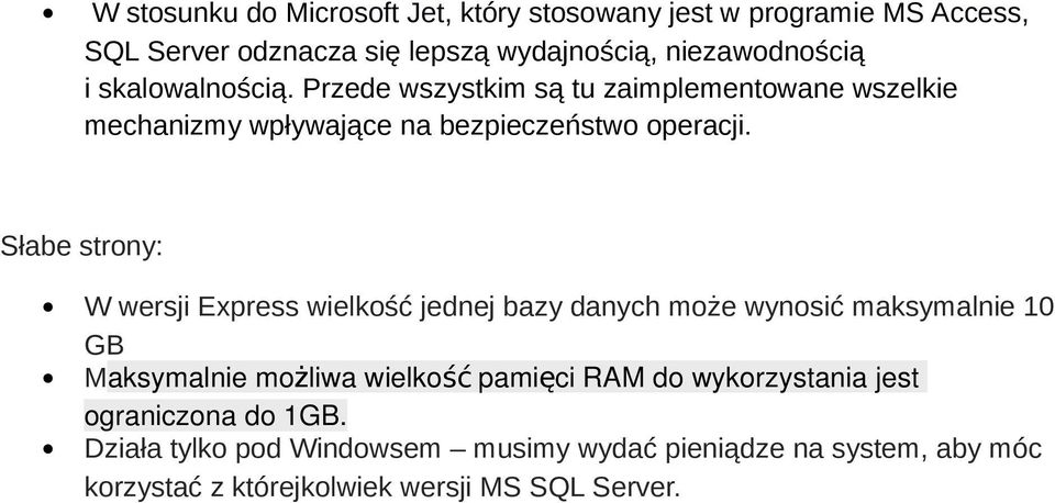 Słabe strony: W wersji Express wielkość jednej bazy danych może wynosić maksymalnie 10 GB Maksymalnie możliwa wielkość pamięci RAM do