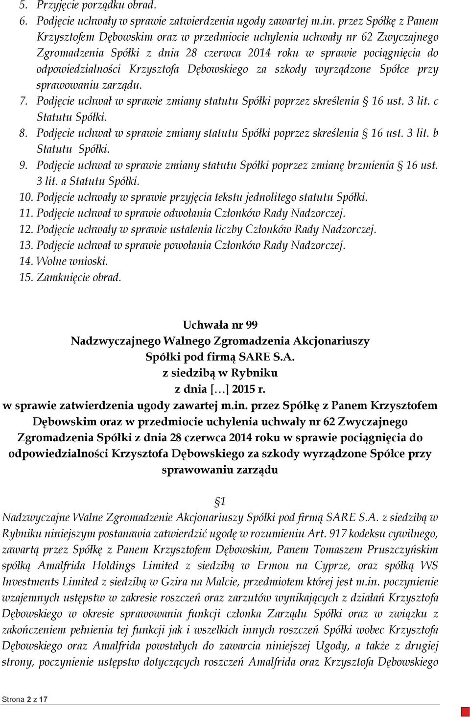 Krzysztofa Dębowskiego za szkody wyrządzone Spółce przy sprawowaniu zarządu. 7. Podjęcie uchwał w sprawie zmiany statutu Spółki poprzez skreślenia 16 ust. 3 lit. c Statutu Spółki. 8.