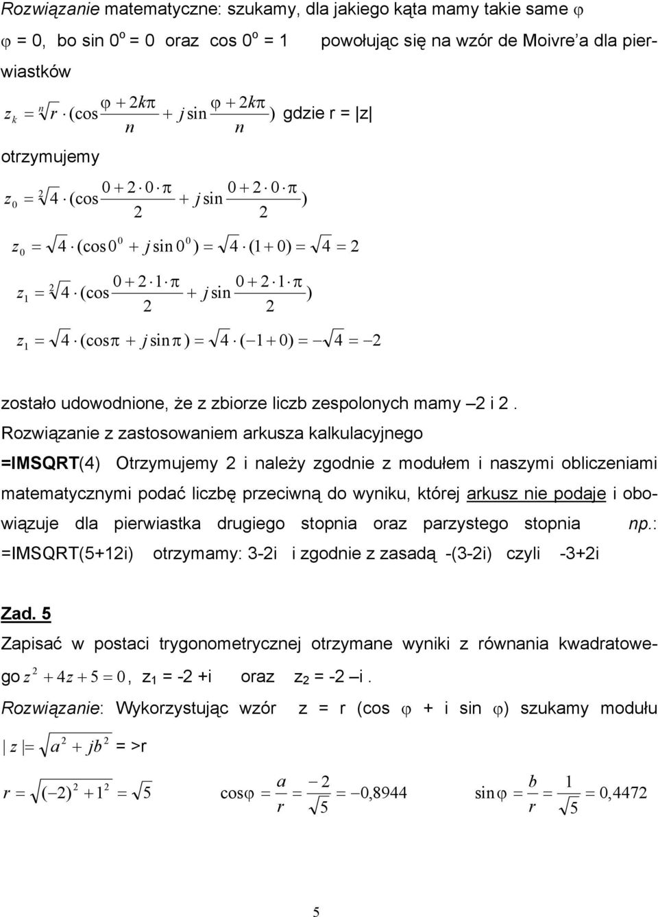 Rowiąanie astosowaniem arkusa kalkulacyjnego IMSQRT(4) Otrymujemy i należy godnie modułem i nasymi obliceniami matematycnymi podać licbę preciwną do wyniku, której arkus nie podaje i obowiąuje dla