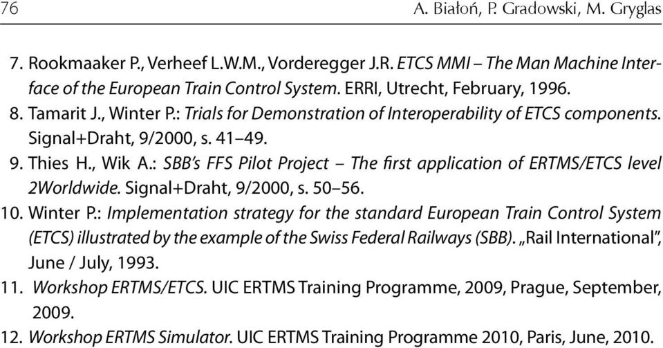 : SBB s FFS Pilot Project The first application of ERTMS/ETCS level 2Worldwide. Signal+Draht, 9/2000, s. 50 56. 10. Winter P.