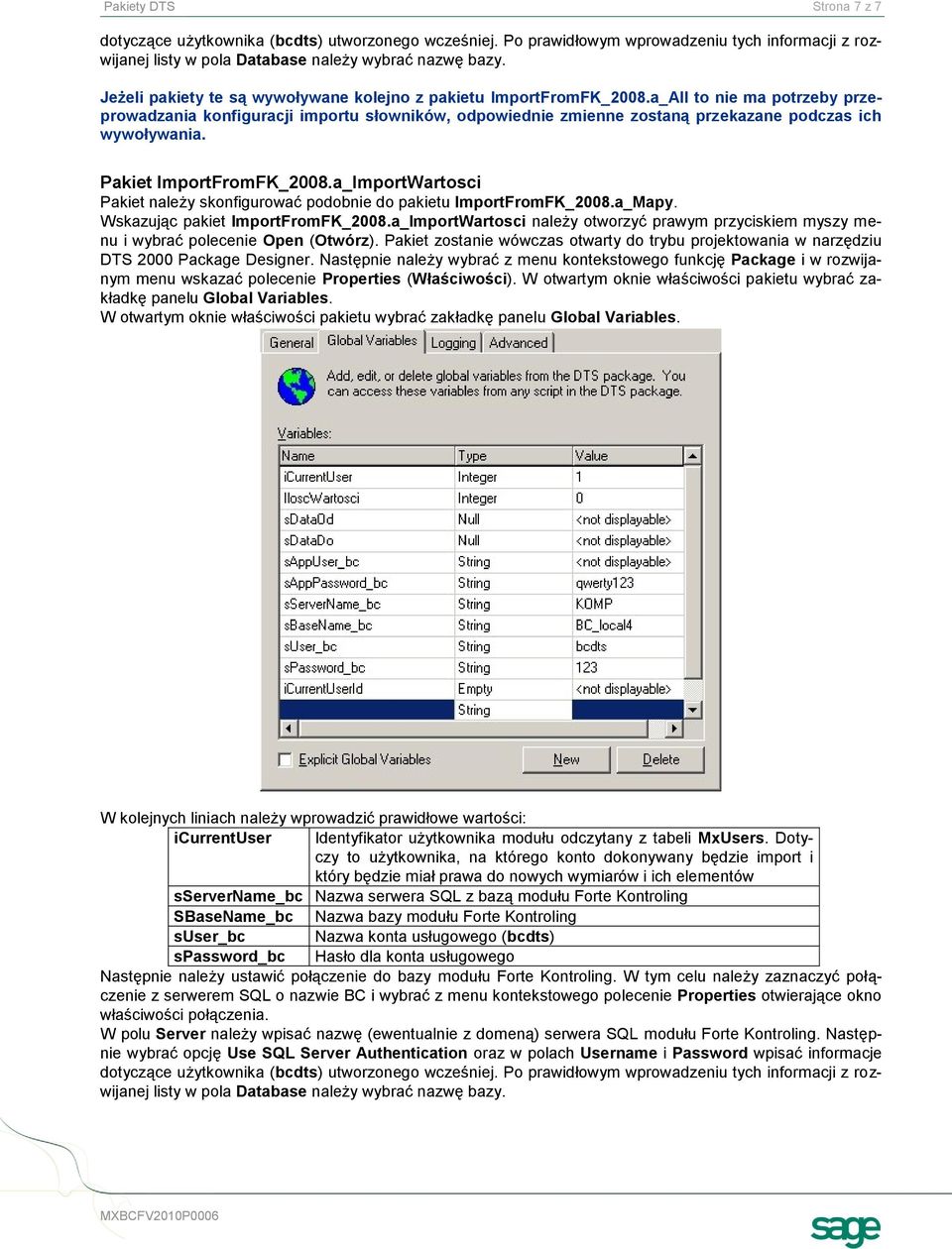 a_All to nie ma potrzeby przeprowadzania konfiguracji importu słowników, odpowiednie zmienne zostaną przekazane podczas ich wywoływania. Pakiet ImportFromFK_2008.