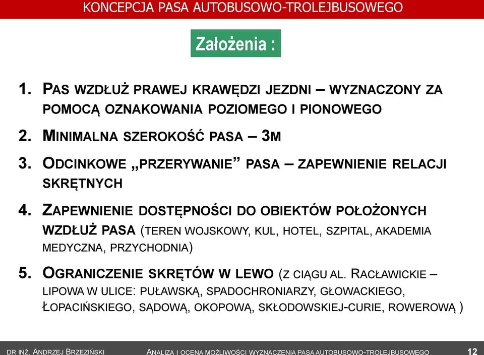 ZAPEWNIENIE DOSTĘPNOŚCI DO OBIEKTÓW POŁOŻONYCH WZDŁUŻ PASA (TEREN WOJSKOWY, KUL, HOTEL, SZPITAL, AKADEMIA MEDYCZNA, PRZYCHODNIA) 5.