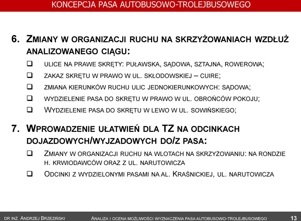 SKŁODOWSKIEJ CUIRE; ZMIANA KIERUNKÓW RUCHU ULIC JEDNOKIERUNKOWYCH: SĄDOWA; WYDZIELENIE PASA DO SKRĘTU W PRAWO W UL. OBROŃCÓW POKOJU; WYDZIELENIE PASA DO SKRĘTU W LEWO W UL.