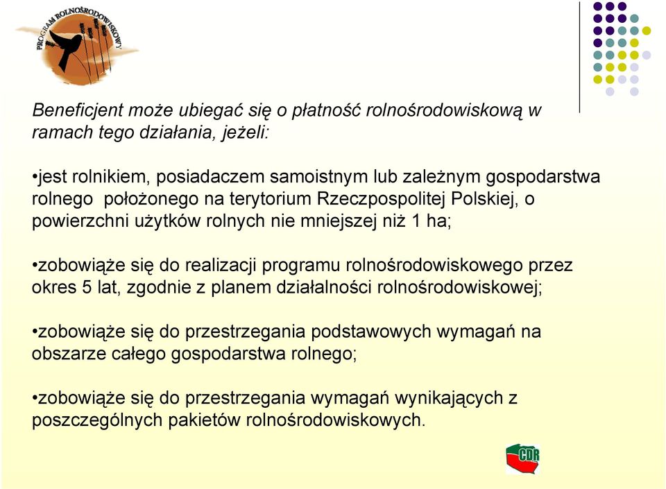 realizacji programu rolnośrodowiskowego przez okres 5 lat, zgodnie z planem działalności rolnośrodowiskowej; zobowiąże się do przestrzegania