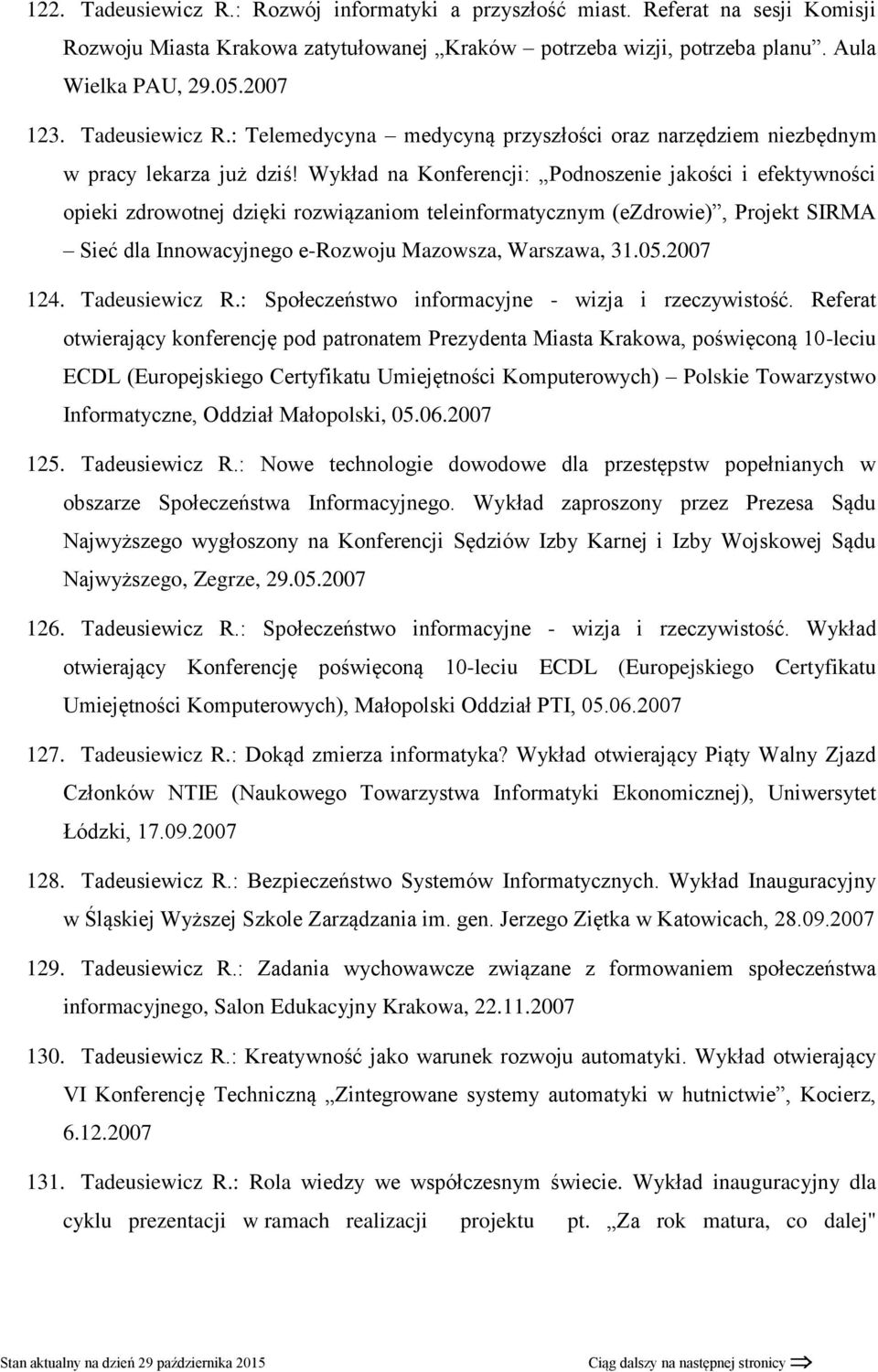 Wykład na Konferencji: Podnoszenie jakości i efektywności opieki zdrowotnej dzięki rozwiązaniom teleinformatycznym (ezdrowie), Projekt SIRMA Sieć dla Innowacyjnego e-rozwoju Mazowsza, Warszawa, 31.05.